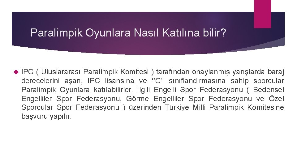 Paralimpik Oyunlara Nasıl Katılına bilir? IPC ( Uluslararası Paralimpik Komitesi ) tarafından onaylanmış yarışlarda