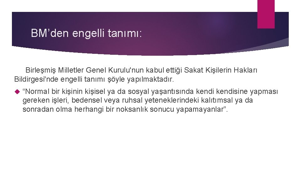 BM’den engelli tanımı: Birleşmiş Milletler Genel Kurulu'nun kabul ettiği Sakat Kişilerin Hakları Bildirgesi'nde engelli