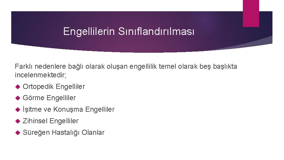 Engellilerin Sınıflandırılması Farklı nedenlere bağlı olarak oluşan engellilik temel olarak beş başlıkta incelenmektedir; Ortopedik