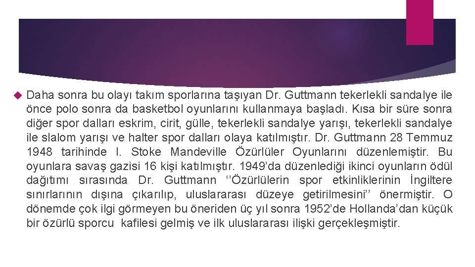  Daha sonra bu olayı takım sporlarına taşıyan Dr. Guttmann tekerlekli sandalye ile önce