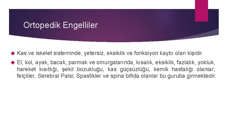 Ortopedik Engelliler Kas ve iskelet sisteminde, yetersiz, eksiklik ve fonksiyon kaybı olan kişidir. El,