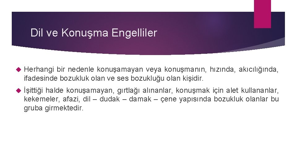 Dil ve Konuşma Engelliler Herhangi bir nedenle konuşamayan veya konuşmanın, hızında, akıcılığında, ifadesinde bozukluk