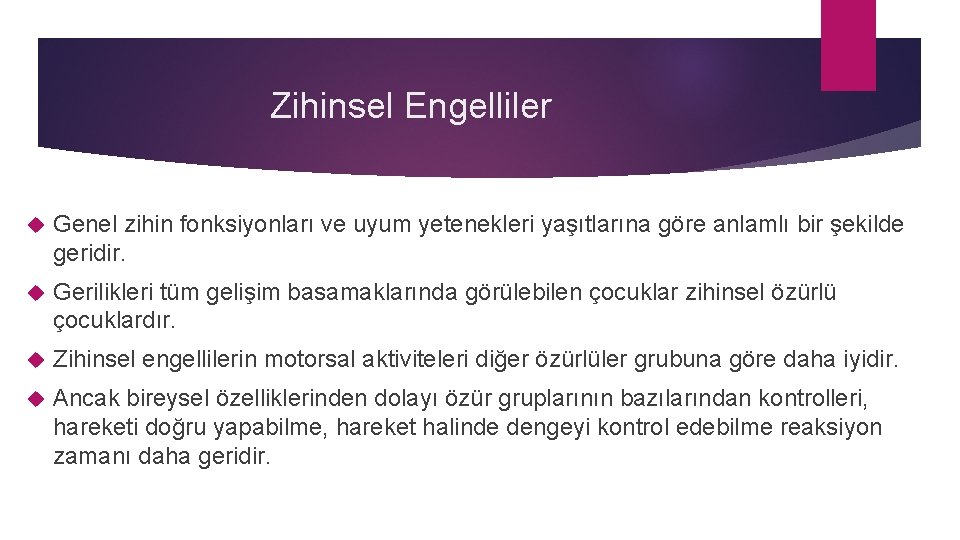 Zihinsel Engelliler Genel zihin fonksiyonları ve uyum yetenekleri yaşıtlarına göre anlamlı bir şekilde geridir.