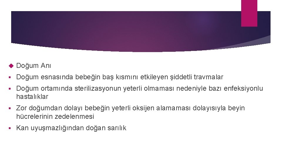  Doğum Anı § Doğum esnasında bebeğin baş kısmını etkileyen şiddetli travmalar § Doğum