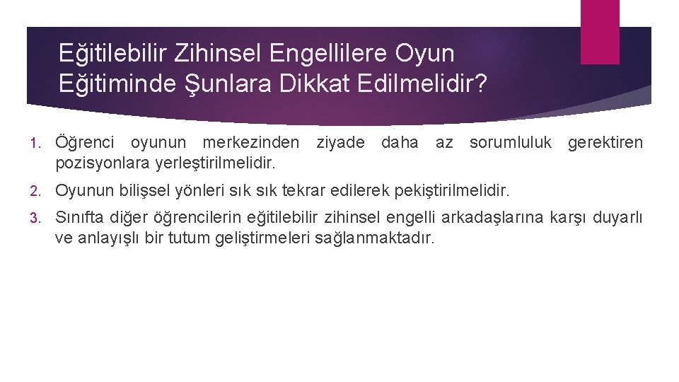 Eğitilebilir Zihinsel Engellilere Oyun Eğitiminde Şunlara Dikkat Edilmelidir? 1. Öğrenci oyunun merkezinden ziyade daha