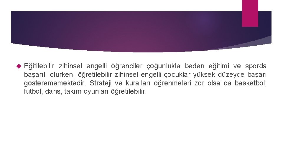  Eğitilebilir zihinsel engelli öğrenciler çoğunlukla beden eğitimi ve sporda başarılı olurken, öğretilebilir zihinsel