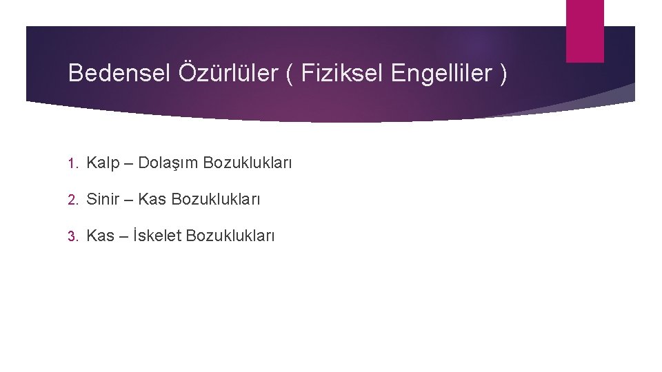 Bedensel Özürlüler ( Fiziksel Engelliler ) 1. Kalp – Dolaşım Bozuklukları 2. Sinir –