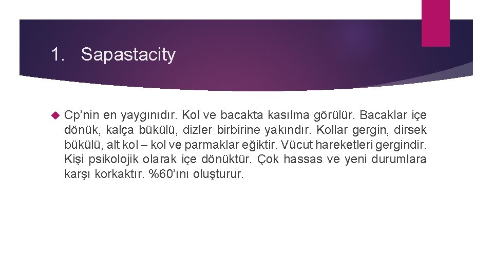 1. Sapastacity Cp’nin en yaygınıdır. Kol ve bacakta kasılma görülür. Bacaklar içe dönük, kalça