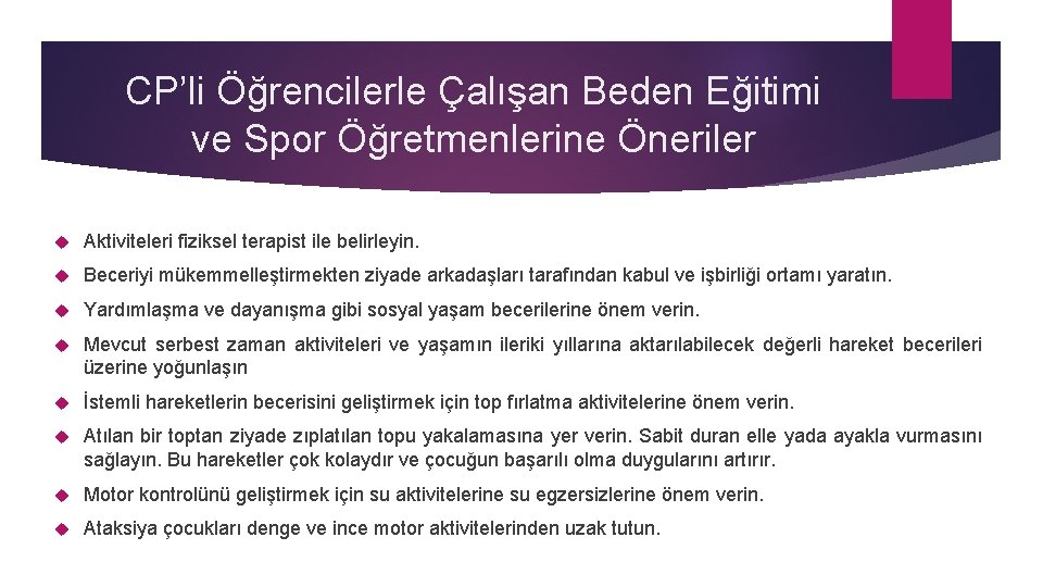 CP’li Öğrencilerle Çalışan Beden Eğitimi ve Spor Öğretmenlerine Öneriler Aktiviteleri fiziksel terapist ile belirleyin.