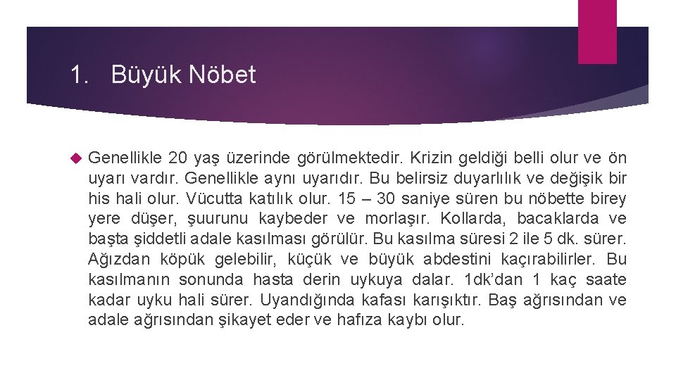 1. Büyük Nöbet Genellikle 20 yaş üzerinde görülmektedir. Krizin geldiği belli olur ve ön