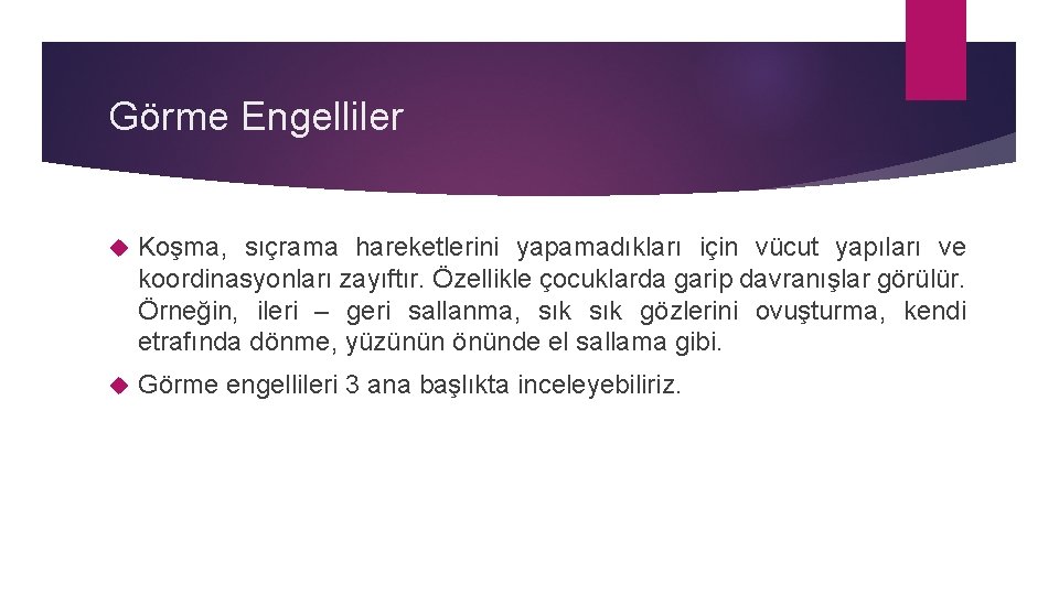 Görme Engelliler Koşma, sıçrama hareketlerini yapamadıkları için vücut yapıları ve koordinasyonları zayıftır. Özellikle çocuklarda