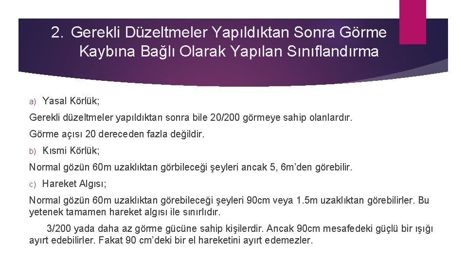 2. Gerekli Düzeltmeler Yapıldıktan Sonra Görme Kaybına Bağlı Olarak Yapılan Sınıflandırma a) Yasal Körlük;