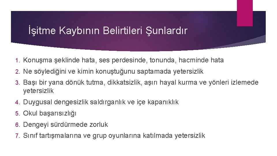 İşitme Kaybının Belirtileri Şunlardır 1. Konuşma şeklinde hata, ses perdesinde, tonunda, hacminde hata 2.