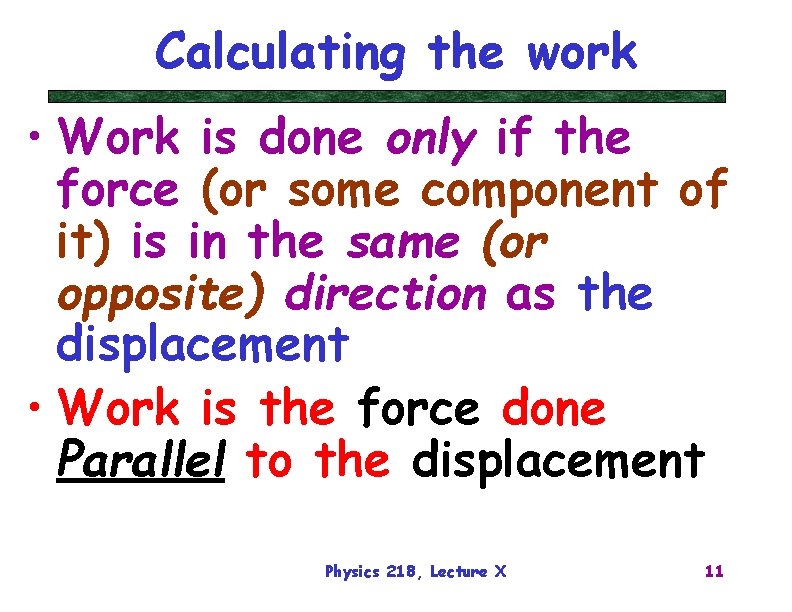 Calculating the work • Work is done only if the force (or some component