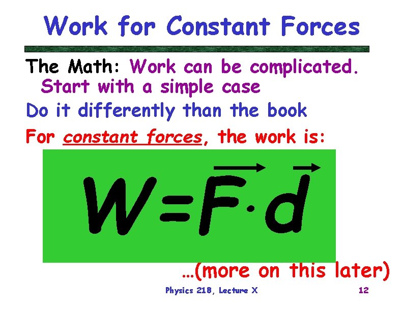 Work for Constant Forces The Math: Work can be complicated. Start with a simple