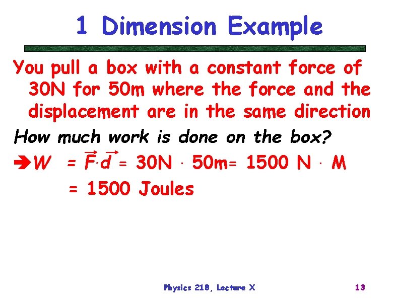 1 Dimension Example You pull a box with a constant force of 30 N