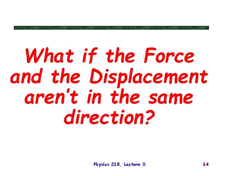 What if the Force and the Displacement aren’t in the same direction? Physics 218,