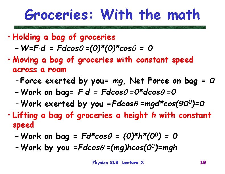 Groceries: With the math • Holding a bag of groceries – W=F. d =