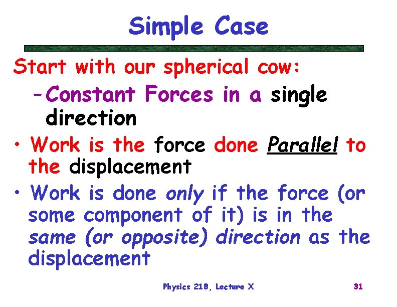 Simple Case Start with our spherical cow: – Constant Forces in a single direction