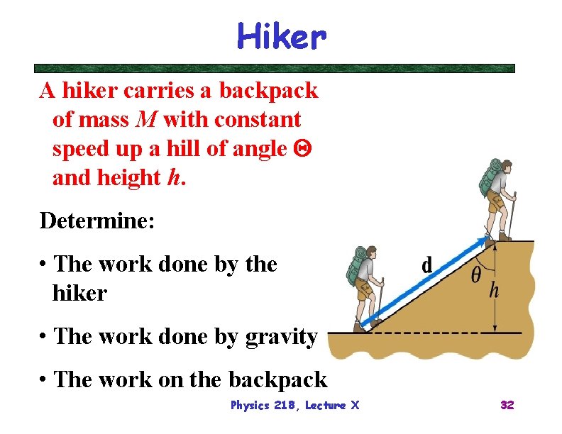 Hiker A hiker carries a backpack of mass M with constant speed up a