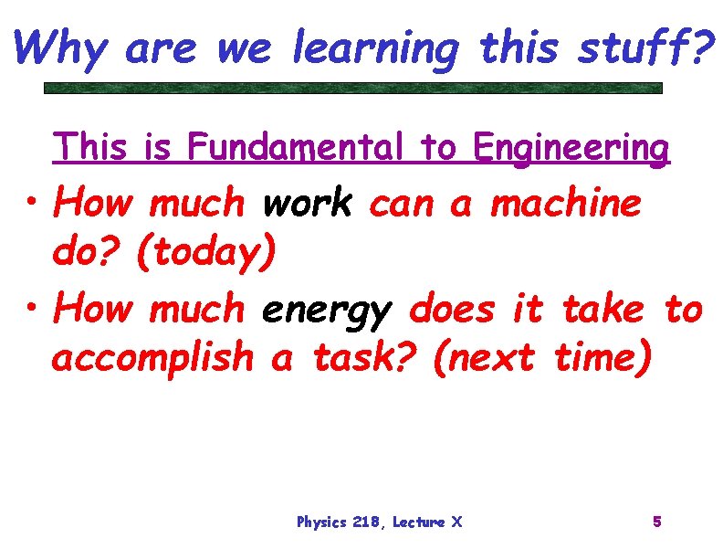 Why are we learning this stuff? This is Fundamental to Engineering • How much