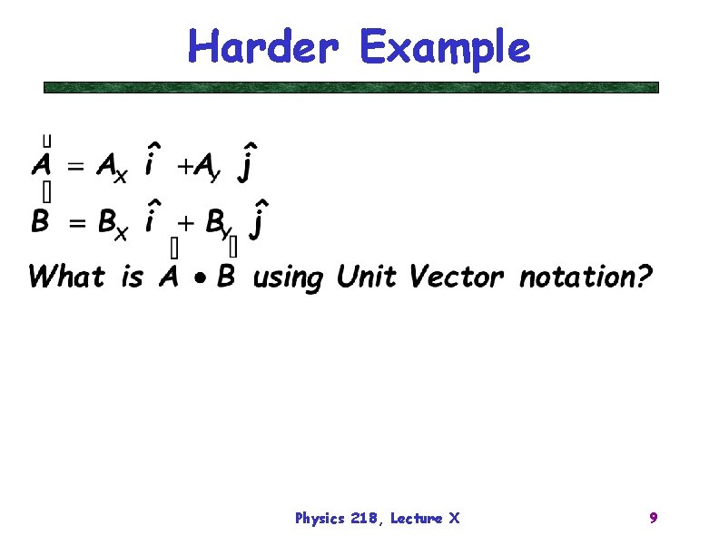 Harder Example Physics 218, Lecture X 9 