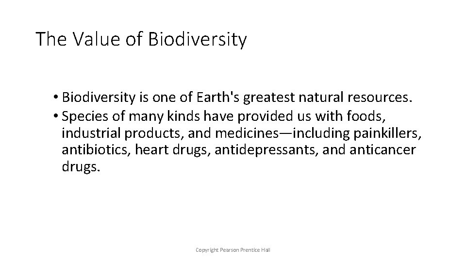 The Value of Biodiversity • Biodiversity is one of Earth's greatest natural resources. •