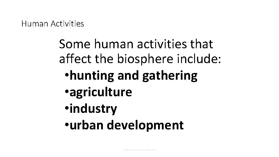 Human Activities Some human activities that affect the biosphere include: • hunting and gathering