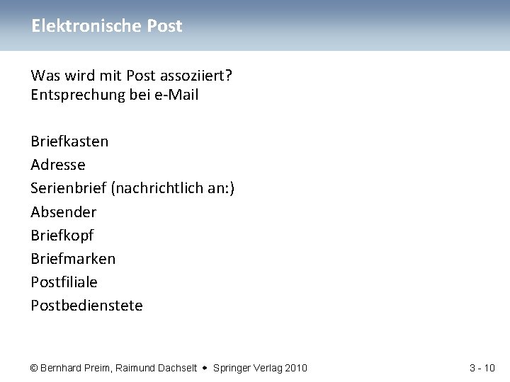 Elektronische Post Was wird mit Post assoziiert? Entsprechung bei e-Mail Briefkasten Adresse Serienbrief (nachrichtlich