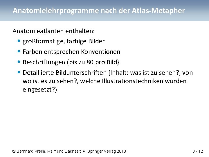 Anatomielehrprogramme nach der Atlas-Metapher Anatomieatlanten enthalten: • großformatige, farbige Bilder • Farben entsprechen Konventionen