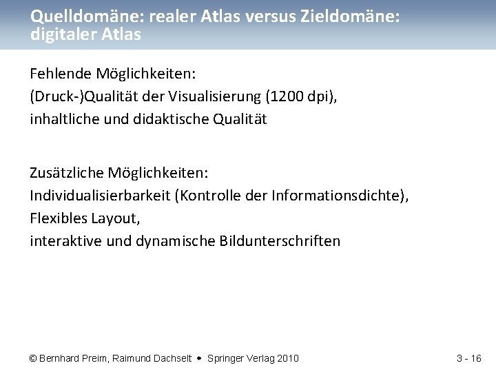 Quelldomäne: realer Atlas versus Zieldomäne: digitaler Atlas Fehlende Möglichkeiten: (Druck-)Qualität der Visualisierung (1200 dpi),