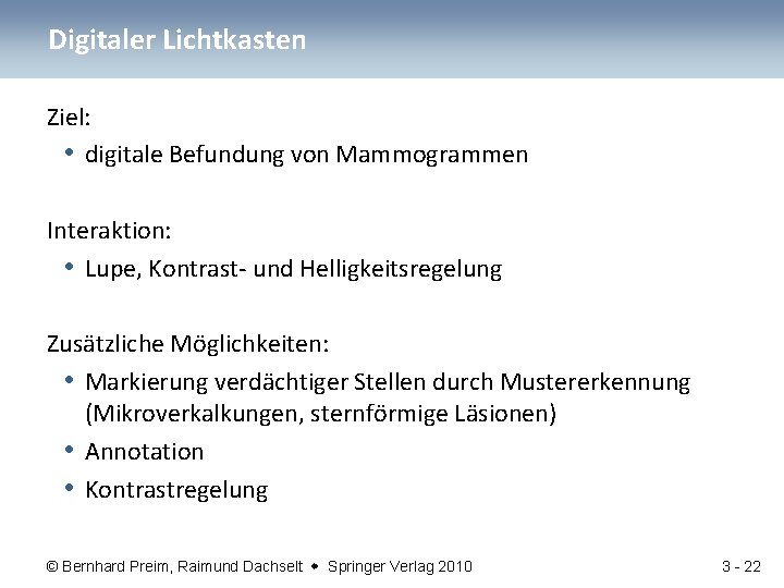 Digitaler Lichtkasten Ziel: • digitale Befundung von Mammogrammen Interaktion: • Lupe, Kontrast- und Helligkeitsregelung