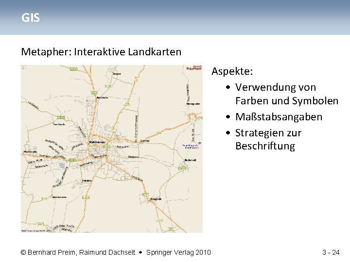 GIS Metapher: Interaktive Landkarten Aspekte: • Verwendung von Farben und Symbolen • Maßstabsangaben •