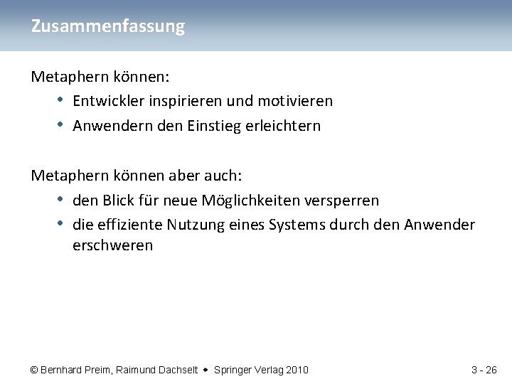 Zusammenfassung Metaphern können: • Entwickler inspirieren und motivieren • Anwendern den Einstieg erleichtern Metaphern