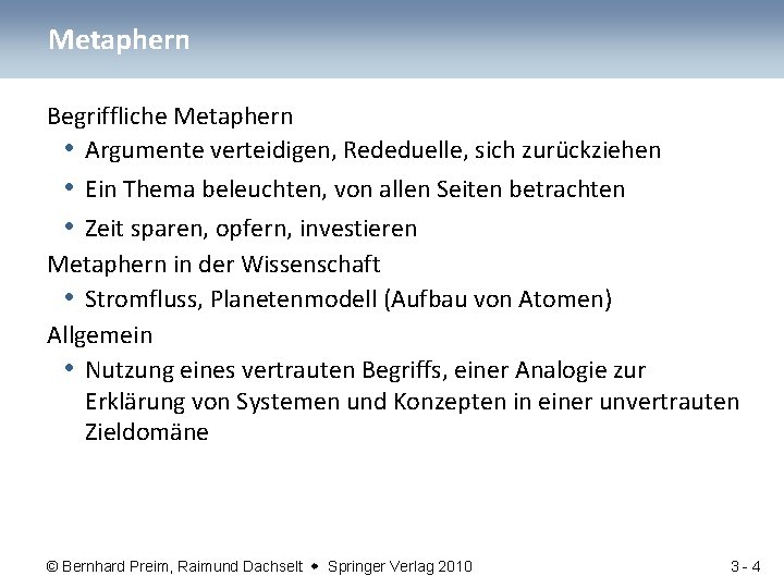 Metaphern Begriffliche Metaphern • Argumente verteidigen, Rededuelle, sich zurückziehen • Ein Thema beleuchten, von