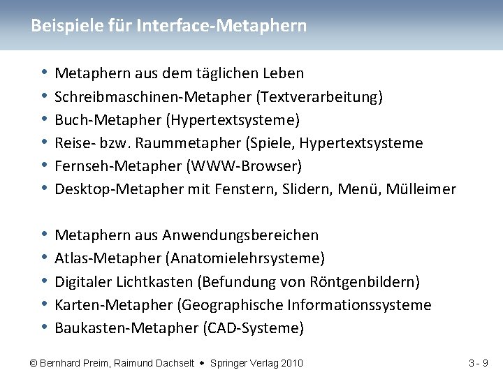 Beispiele für Interface-Metaphern • • • Metaphern aus dem täglichen Leben Schreibmaschinen-Metapher (Textverarbeitung) Buch-Metapher