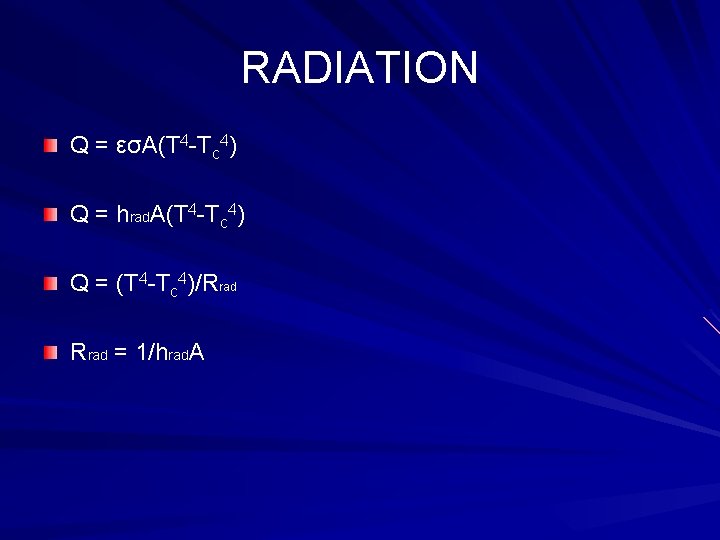 RADIATION Q = εσA(T 4 -Tc 4) Q = hrad. A(T 4 -Tc 4)