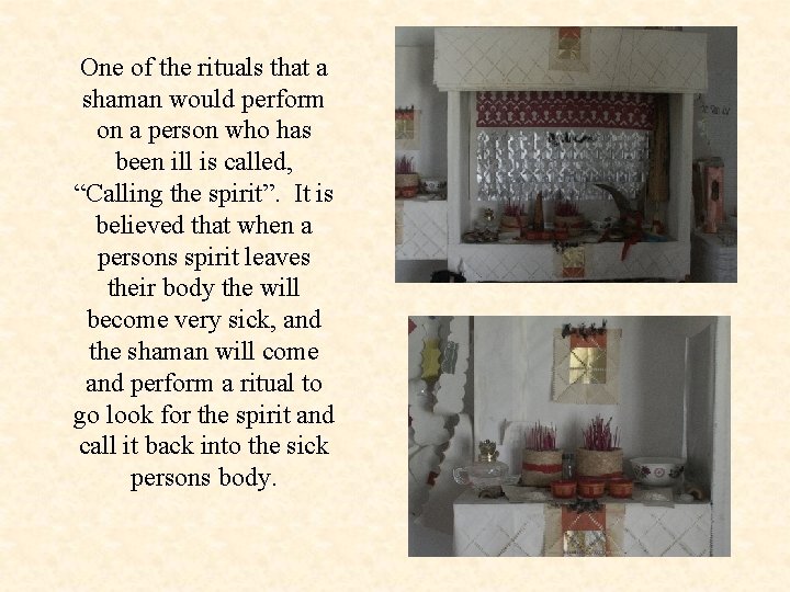 One of the rituals that a shaman would perform on a person who has