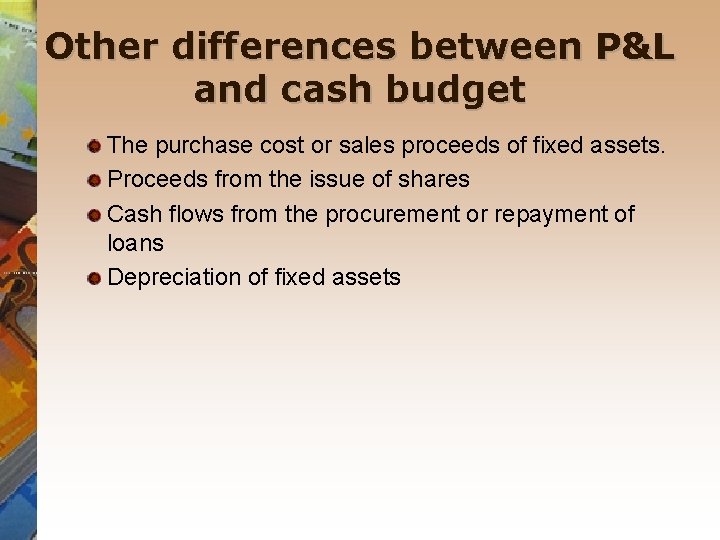 Other differences between P&L and cash budget The purchase cost or sales proceeds of