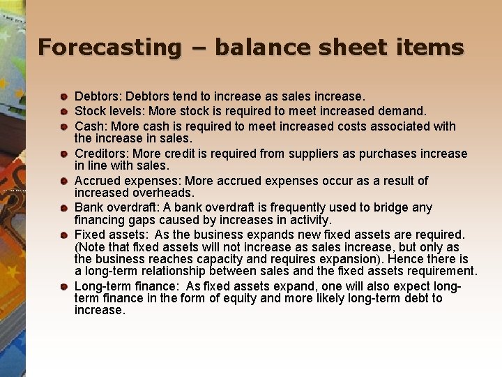 Forecasting – balance sheet items Debtors: Debtors tend to increase as sales increase. Stock