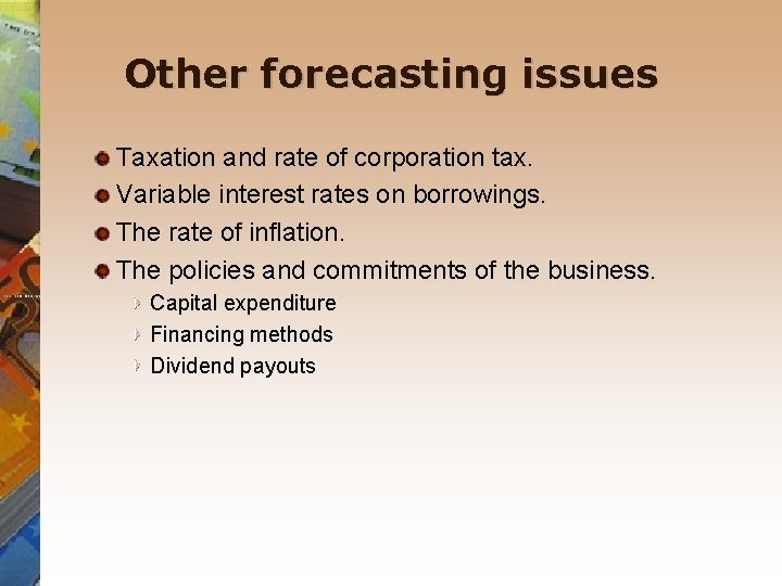 Other forecasting issues Taxation and rate of corporation tax. Variable interest rates on borrowings.