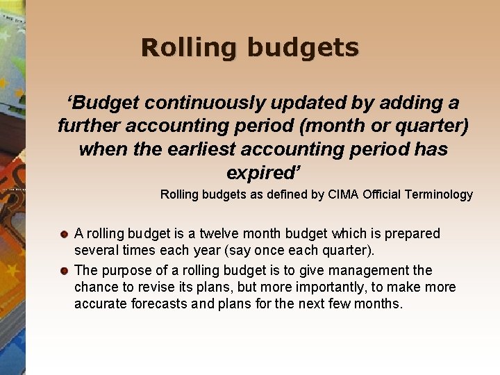 Rolling budgets ‘Budget continuously updated by adding a further accounting period (month or quarter)