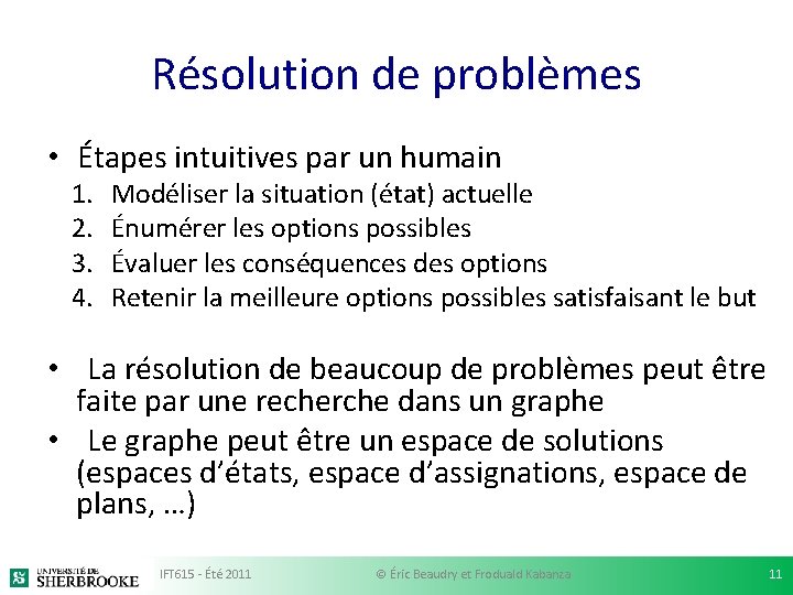 Résolution de problèmes • Étapes intuitives par un humain 1. 2. 3. 4. Modéliser