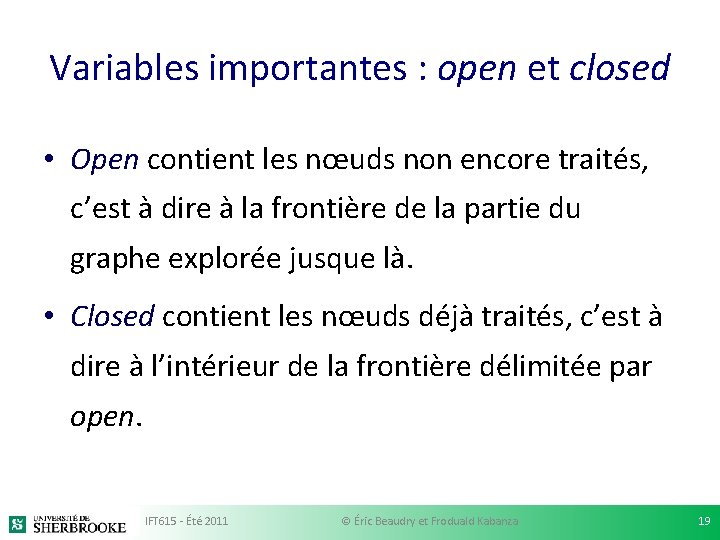Variables importantes : open et closed • Open contient les nœuds non encore traités,