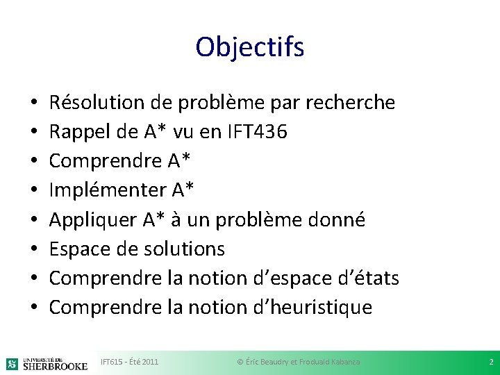 Objectifs • • Résolution de problème par recherche Rappel de A* vu en IFT