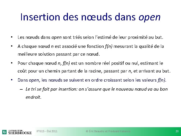 Insertion des nœuds dans open • Les nœuds dans open sont triés selon l’estimé