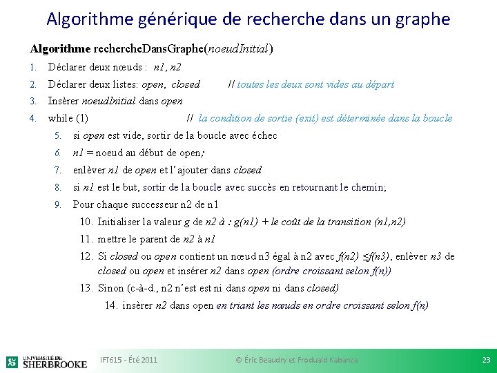 Algorithme générique de recherche dans un graphe Algorithme recherche. Dans. Graphe(noeud. Initial) 1. Déclarer