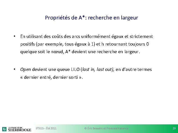 Propriétés de A*: recherche en largeur • En utilisant des coûts des arcs uniformément