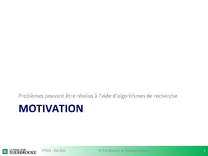 Problèmes pouvant être résolus à l’aide d’algorithmes de recherche MOTIVATION IFT 615 - Été