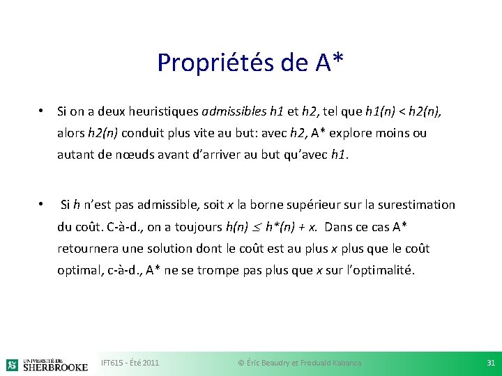 Propriétés de A* • Si on a deux heuristiques admissibles h 1 et h